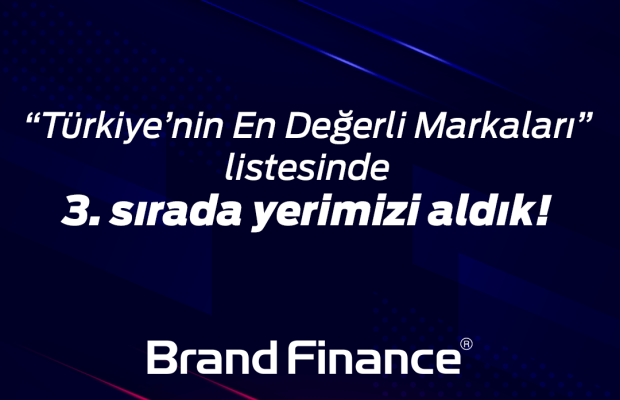 We are at the 3rd place in the list of Turkiye's most valuable brands!