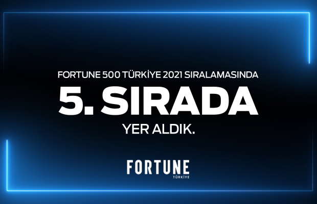 FORTUNE 500 Türkiye’de 5. Sıradayız.